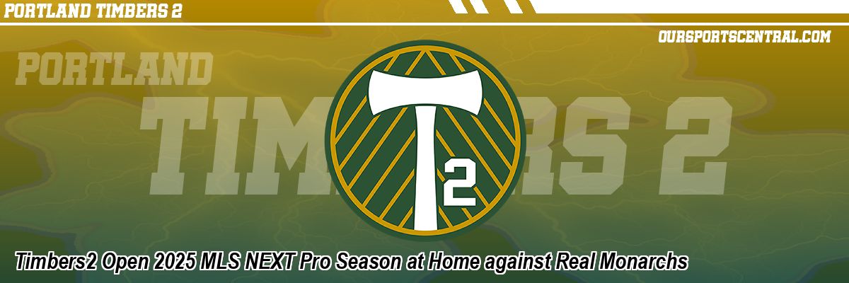 Timbers2 Open 2025 MLS NEXT Pro Season at Home against Real Monarchs