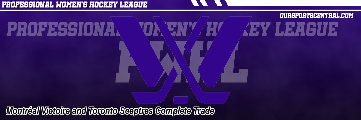 Montréal Victoire and Toronto Sceptres Complete Trade