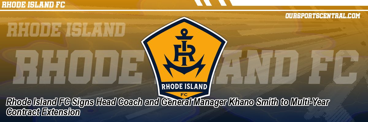 Rhode Island FC Signs Head Coach and General Manager Khano Smith to Multi-Year Contract Extension