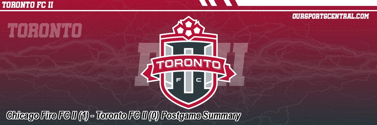 Chicago Fire FC II (1) - Toronto FC II (0) Postgame Summary