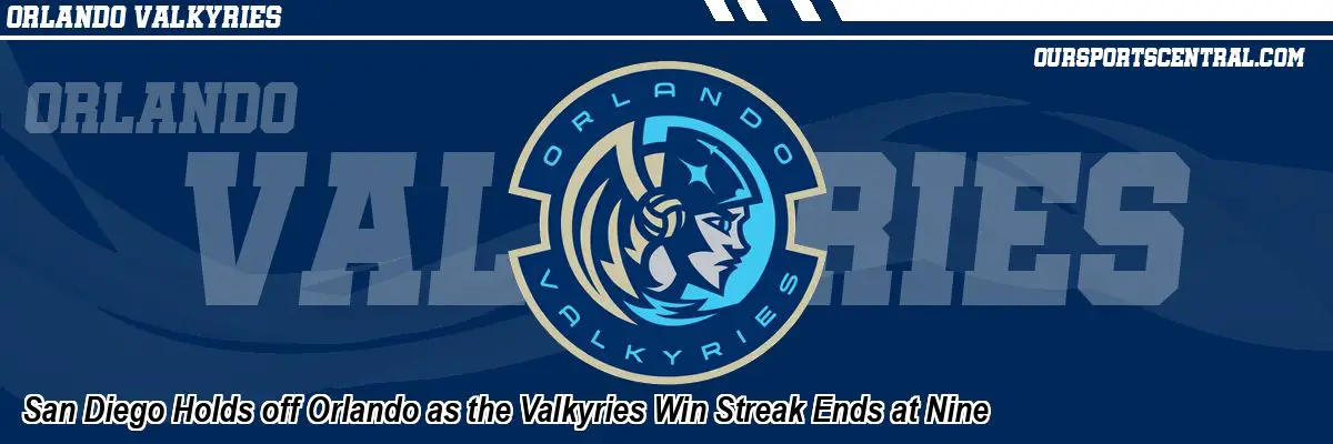 San Diego Holds off Orlando as the Valkyries Win Streak Ends at Nine