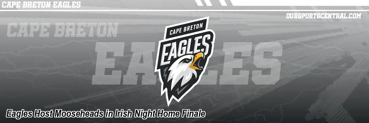 Eagles Host Mooseheads in Irish Night Home Finale