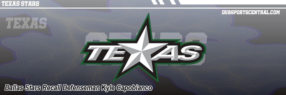 Dallas Stars Recall Defenseman Kyle Capobianco