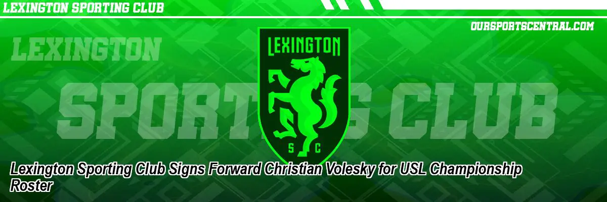Lexington Sporting Club Signs Forward Christian Volesky for USL Championship Roster