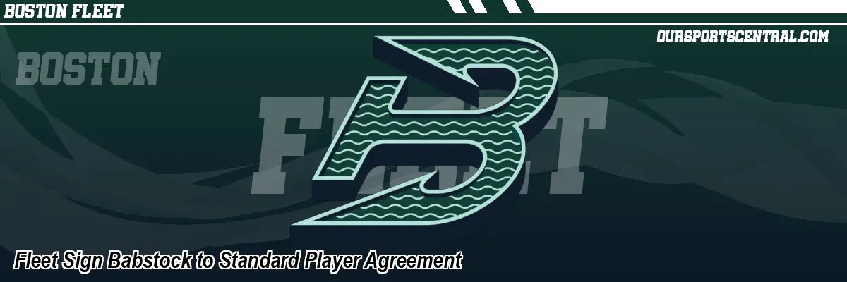 Fleet Sign Babstock to Standard Player Agreement