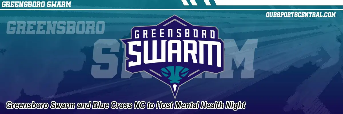 Greensboro Swarm and Blue Cross NC to Host Mental Health Night