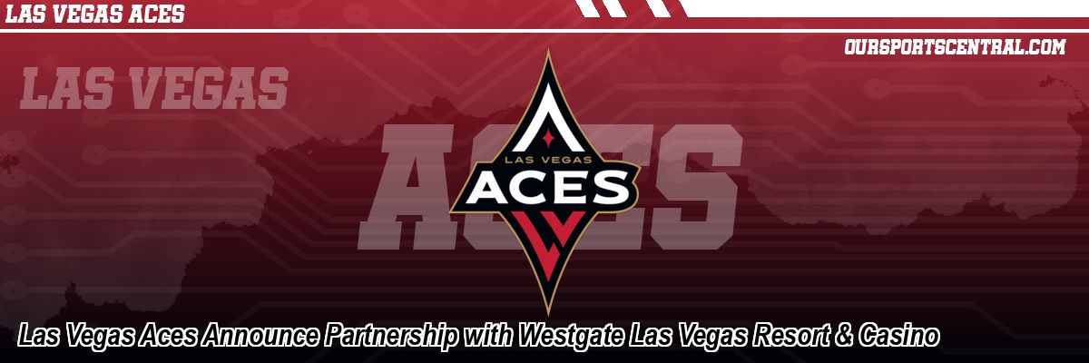 Las Vegas Aces Announce Partnership with Westgate Las Vegas Resort & Casino
