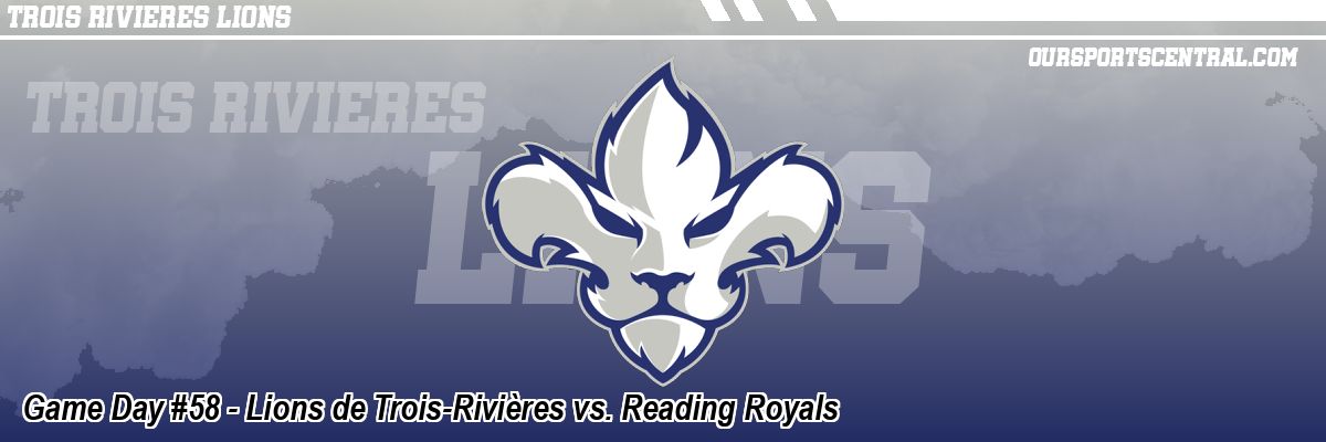 Game Day #58 - Lions de Trois-Rivières vs. Reading Royals