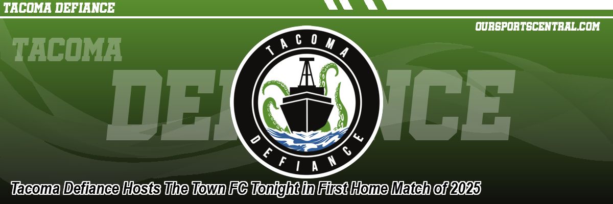 Tacoma Defiance Hosts The Town FC Tonight in First Home Match of 2025