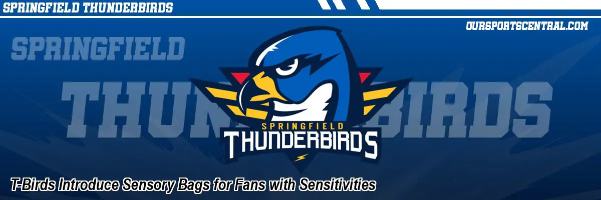 T-Birds Introduce Sensory Bags for Fans with Sensitivities