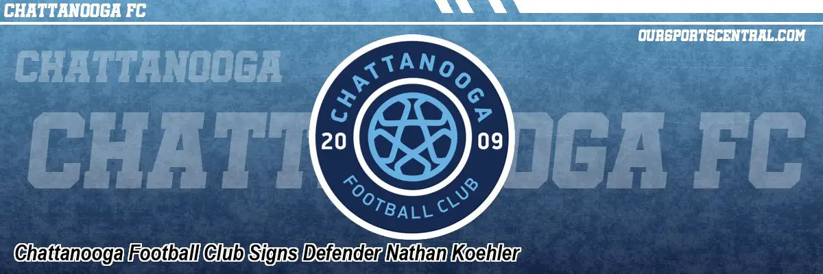 Chattanooga Football Club Signs Defender Nathan Koehler