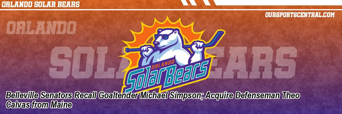 Belleville Senators Recall Goaltender Michael Simpson; Acquire Defenseman Theo Calvas from Maine