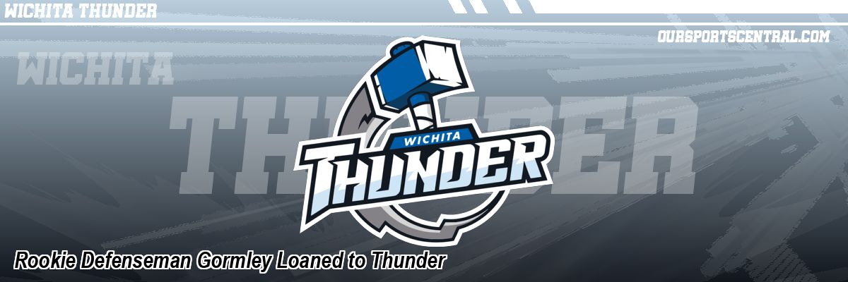 Rookie Defenseman Gormley Loaned to Thunder