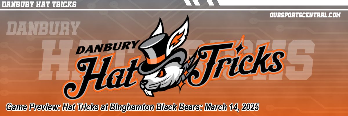 Game Preview: Hat Tricks at Binghamton Black Bears: March 14, 2025