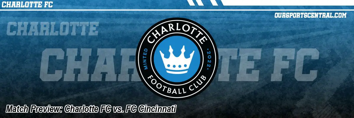 Match Preview: Charlotte FC vs. FC Cincinnati