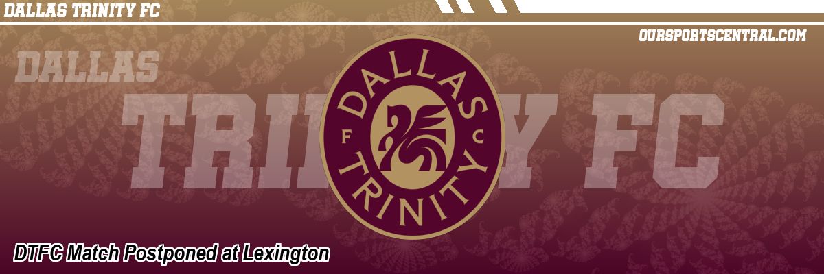 DTFC Match Postponed at Lexington