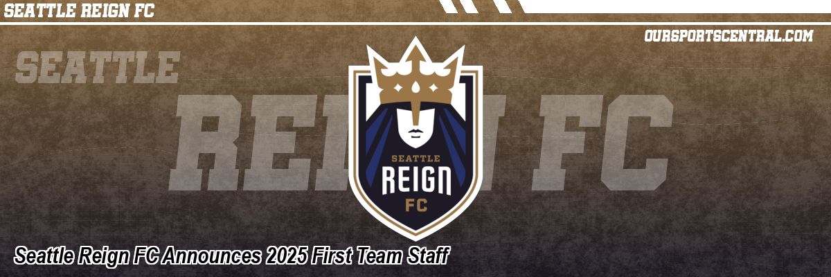 Seattle Reign FC Announces 2025 First Team Staff