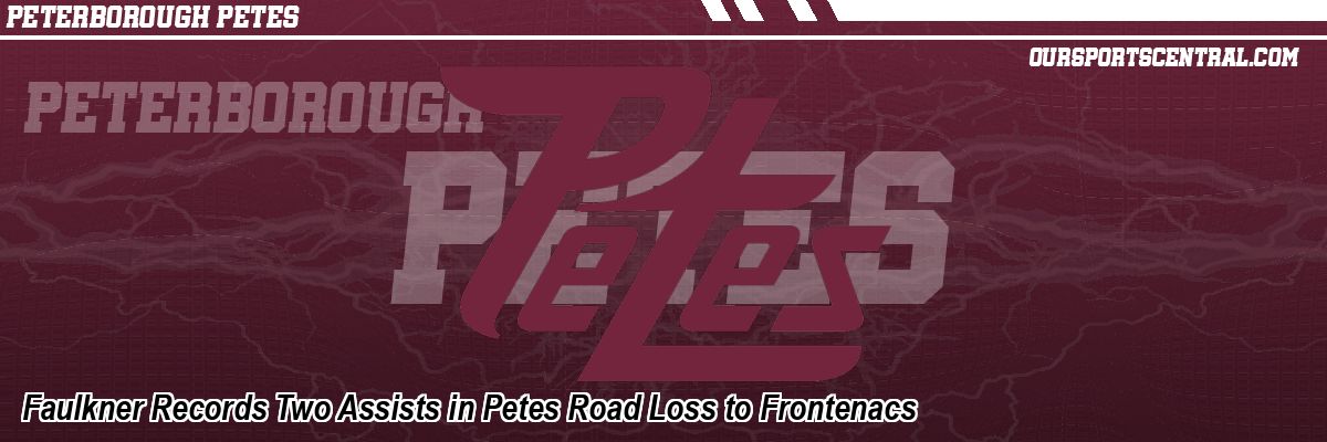 Faulkner Records Two Assists in Petes Road Loss to Frontenacs