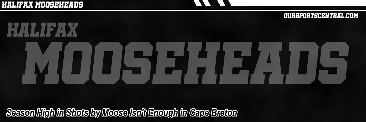 Season High in Shots by Moose Isn't Enough in Cape Breton