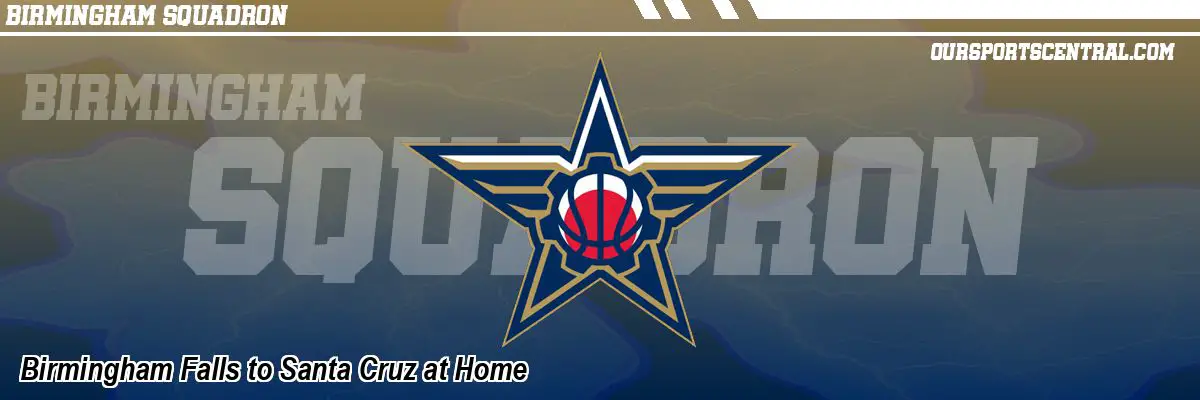 Birmingham Falls to Santa Cruz at Home