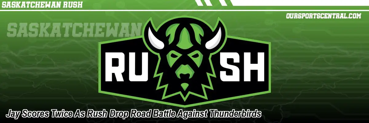 Jay Scores Twice As Rush Drop Road Battle Against Thunderbirds