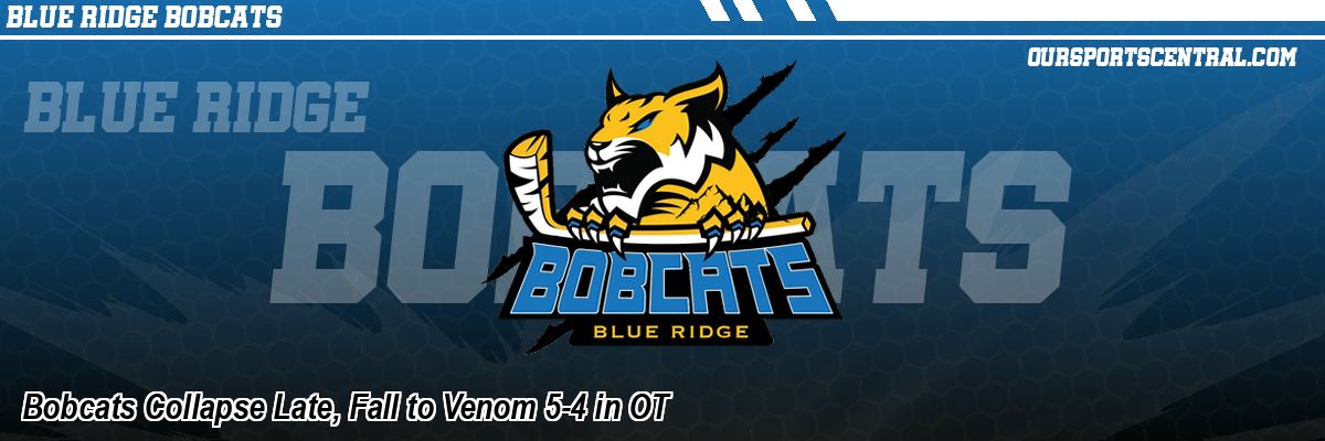 Bobcats Collapse Late, Fall to Venom 5-4 in OT