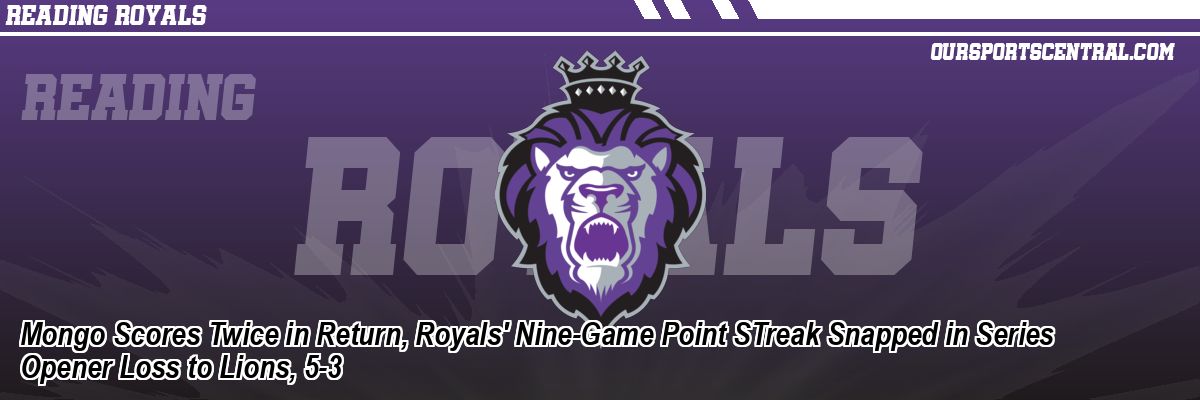 Mongo Scores Twice in Return, Royals' Nine-Game Point STreak Snapped in Series Opener Loss to Lions, 5-3