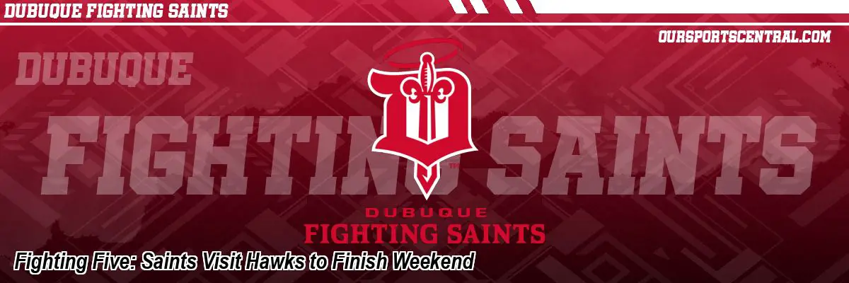 Fighting Five: Saints Visit Hawks to Finish Weekend