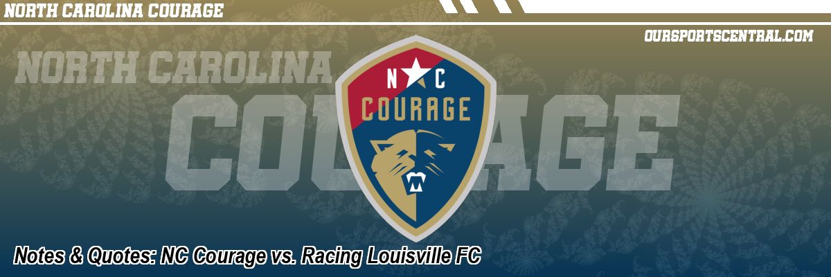 Notes & Quotes: NC Courage vs. Racing Louisville FC