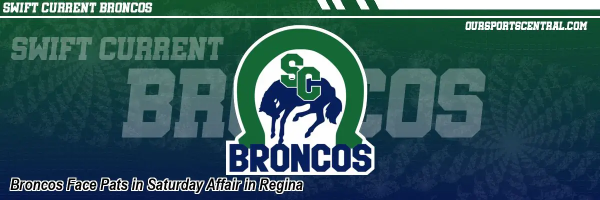 Broncos Face Pats in Saturday Affair in Regina