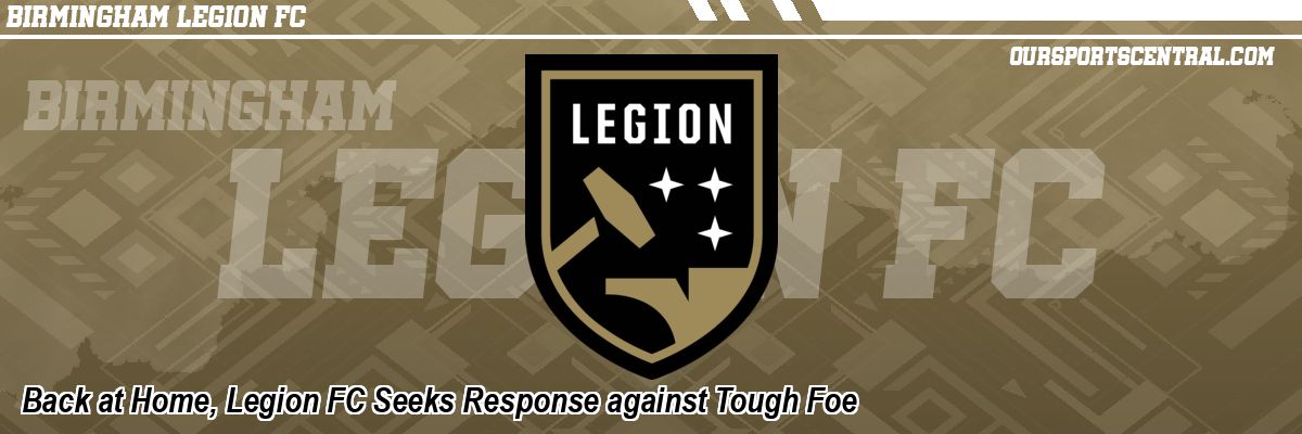 Back at Home, Legion FC Seeks Response against Tough Foe