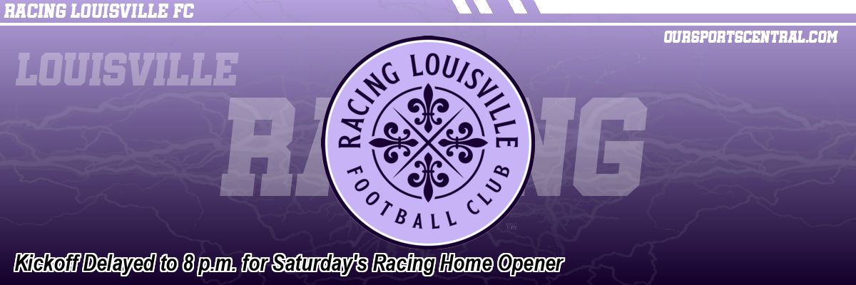 Kickoff Delayed to 8 p.m. for Saturday's Racing Home Opener