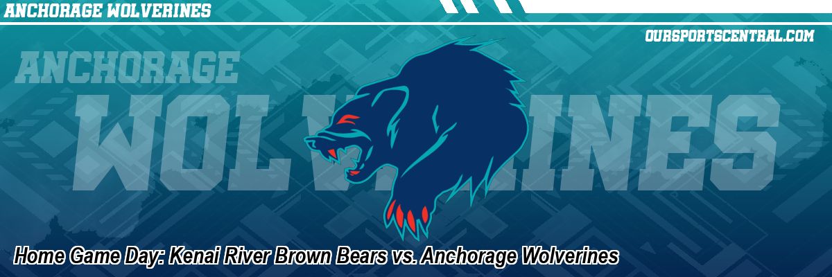 Home Game Day: Kenai River Brown Bears vs. Anchorage Wolverines