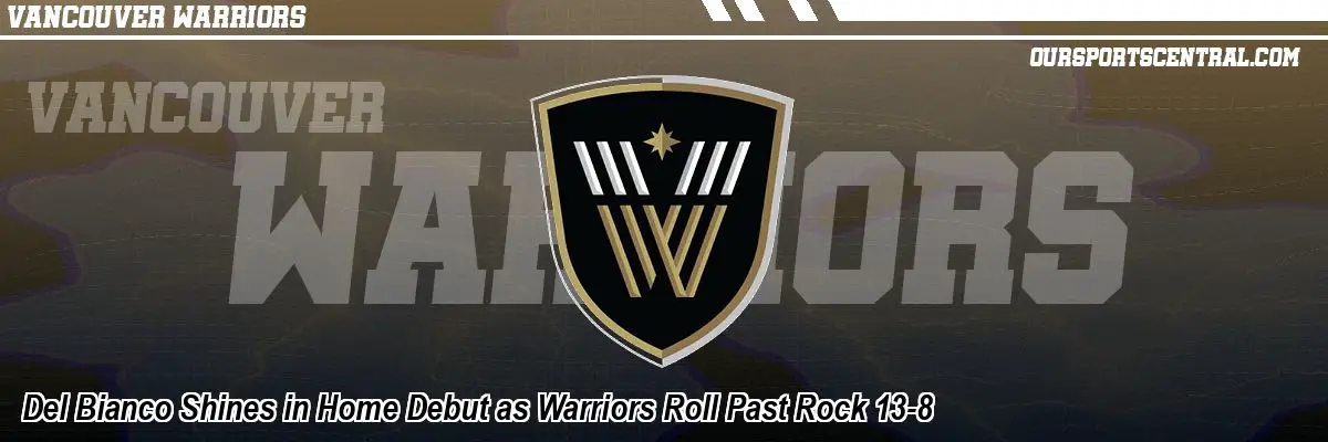 Del Bianco Shines in Home Debut as Warriors Roll Past Rock 13-8
