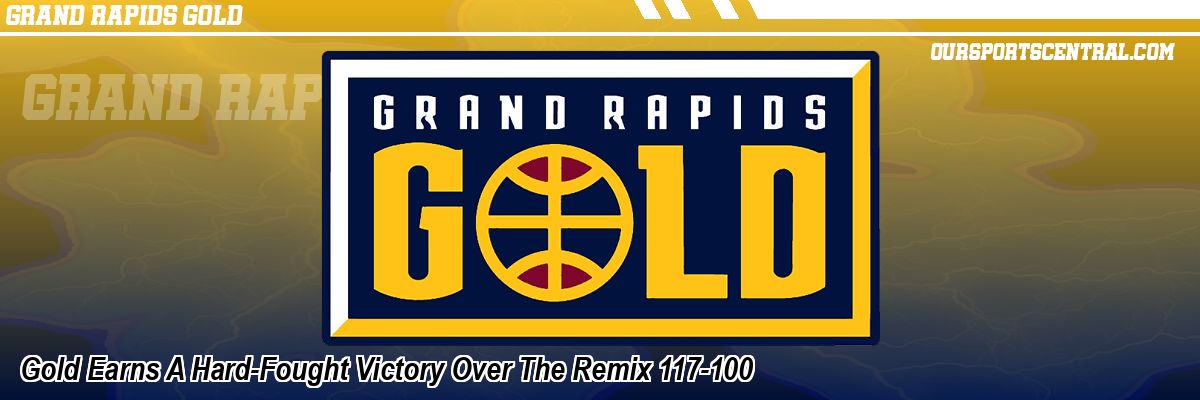 Gold Earns A Hard-Fought Victory Over The Remix 117-100