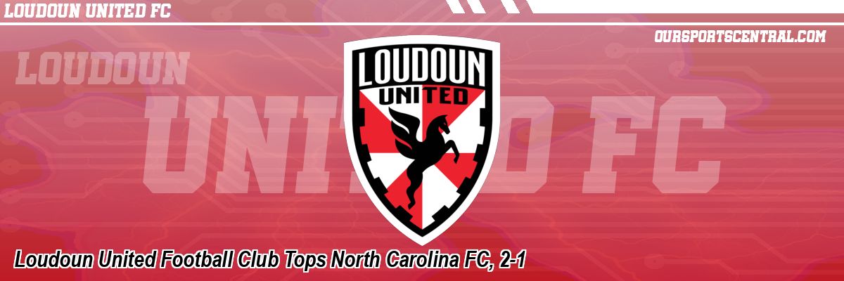 Loudoun United Football Club Tops North Carolina FC, 2-1