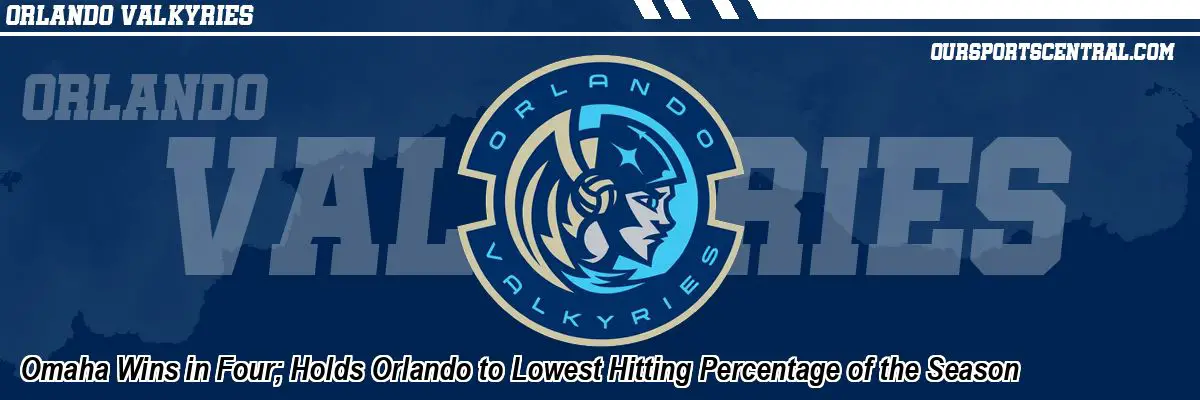 Omaha Wins in Four; Holds Orlando to Lowest Hitting Percentage of the Season