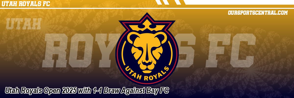 Utah Royals Open 2025 with 1-1 Draw Against Bay FC