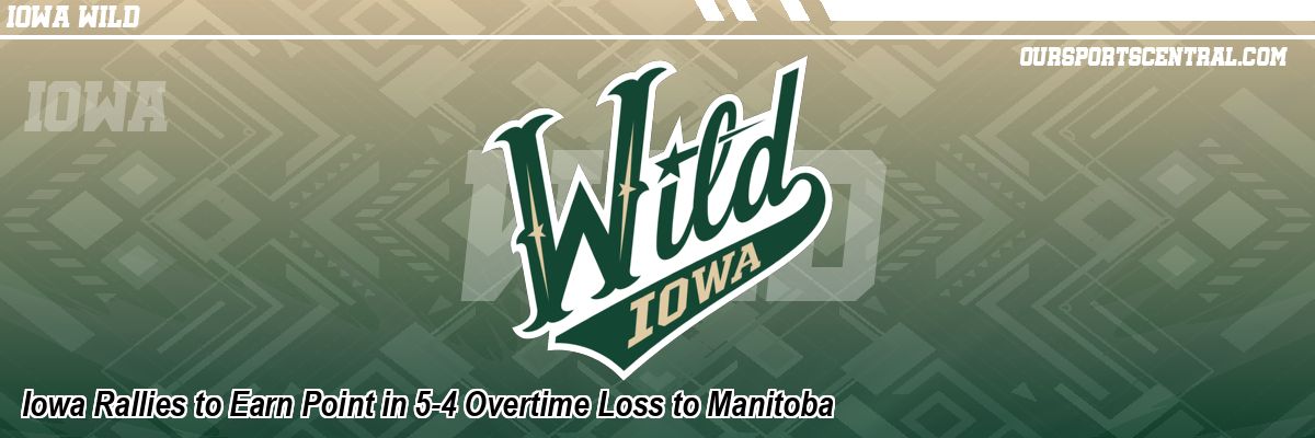Iowa Rallies to Earn Point in 5-4 Overtime Loss to Manitoba