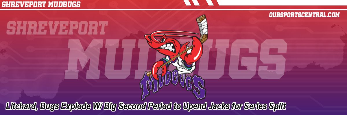 Litchard, Bugs Explode W/ Big Second Period to Upend Jacks for Series Split