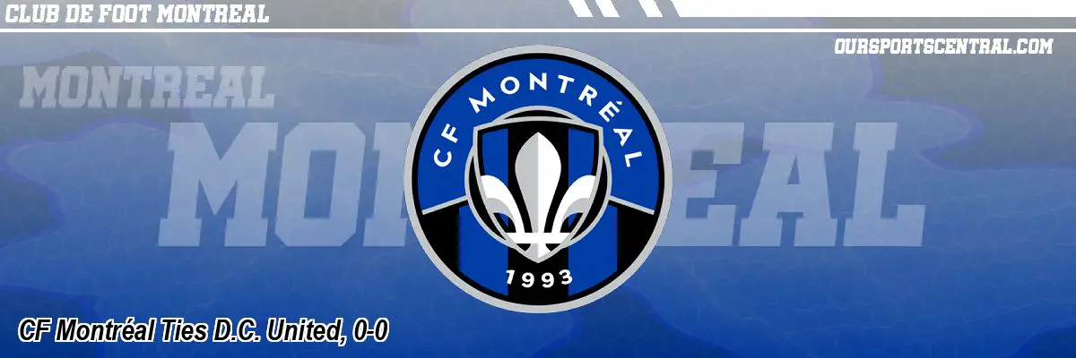CF Montréal Ties D.C. United, 0-0