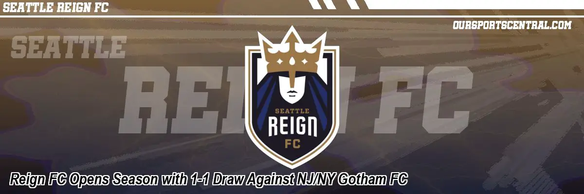 Reign FC Opens Season with 1-1 Draw Against NJ/NY Gotham FC