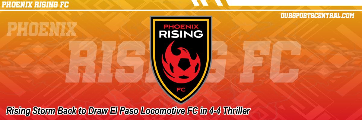 Rising Storm Back to Draw El Paso Locomotive FC in 4-4 Thriller