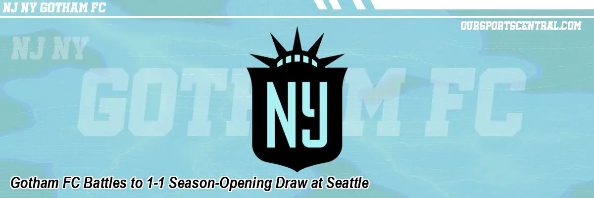 Gotham FC Battles to 1-1 Season-Opening Draw at Seattle