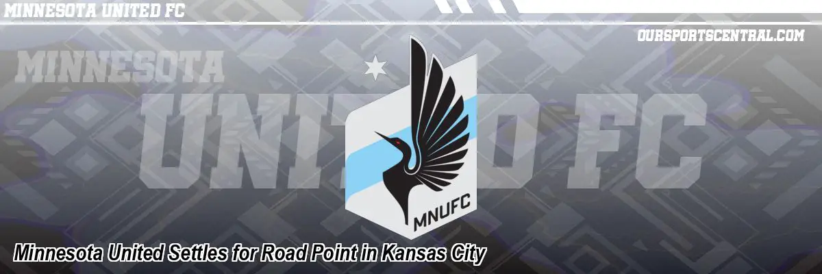 Minnesota United Settles for Road Point in Kansas City