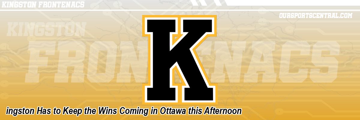 ingston Has to Keep the Wins Coming in Ottawa this Afternoon