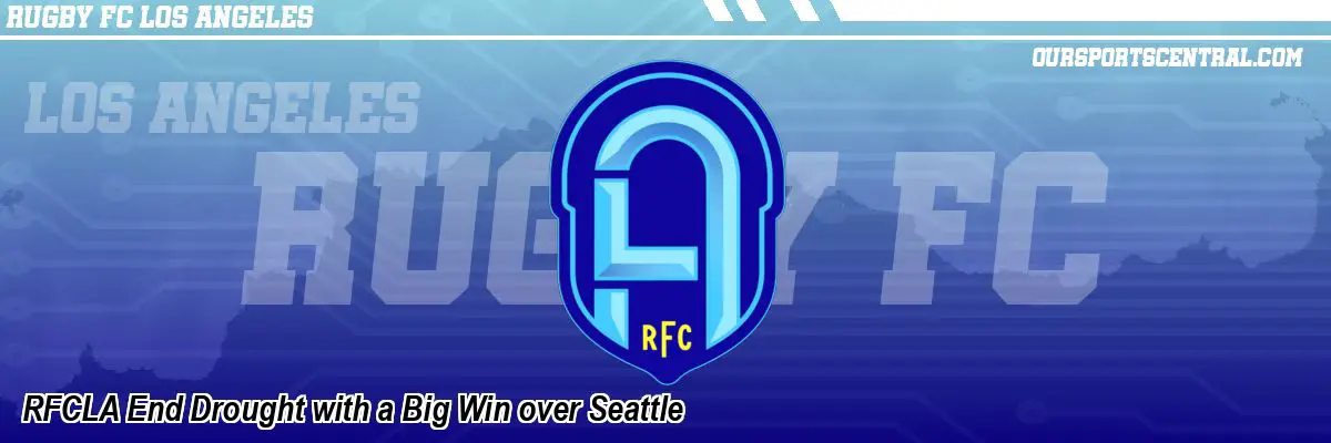 RFCLA End Drought with a Big Win over Seattle