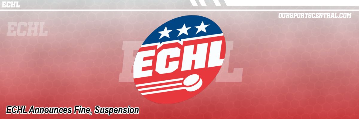 ECHL Announces Fine, Suspension