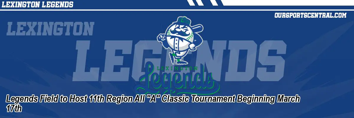 Legends Field to Host 11th Region All 