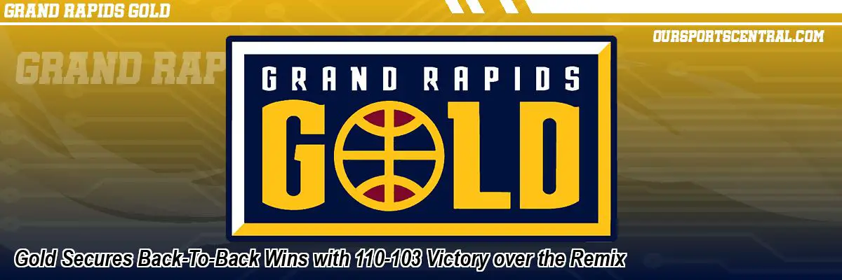 Gold Secures Back-To-Back Wins with 110-103 Victory over the Remix